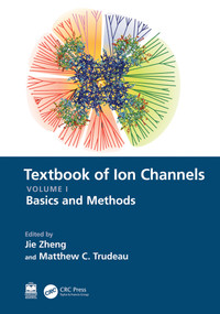 Textbook of Ion Channels Volume I (Fundamental Mechanisms and Methodologies) by Jie Zheng, Matthew C. Trudeau, 9780367560492
