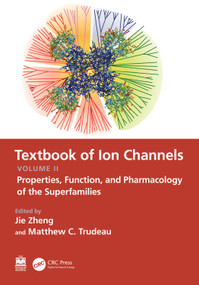 Textbook of Ion Channels Volume II (Properties, Function, and Pharmacology of the Superfamilies) by Jie Zheng, Matthew C. Trudeau, 9780367560812