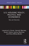 U.S. Housing Policy, Politics, and Economics (Bias and Outcomes) - 9781032121765 by Lawrence Souza, Hannah Macsata, Dustin Hartuv, Joshua Martinez, Alicia Bilbrey-Becker, 9781032121765