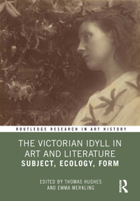 The Victorian Idyll in Art and Literature (Subject, Ecology, Form) by Thomas Hughes, Emma Merkling, 9781032356808