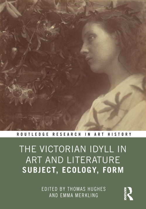 The Victorian Idyll in Art and Literature (Subject, Ecology, Form) by Thomas Hughes, Emma Merkling, 9781032356808