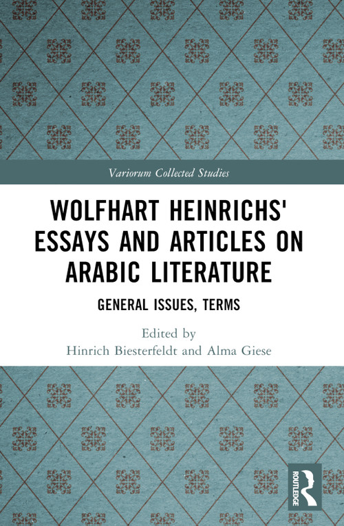 Wolfhart Heinrichs´ Essays and Articles on Arabic Literature (General Issues, Terms) by Hinrich Biesterfeldt, Alma Giese, 9781032046402