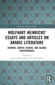 Wolfhart Heinrichsʼ Essays and Articles on Arabic Literature (Authors, Semitic Studies, and Islamic Jurisprudence) by Hinrich Biesterfeldt, Alma Giese, 9781032046426