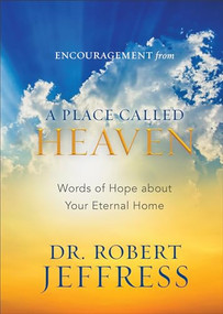 Encouragement from A Place Called Heaven (Words of Hope about Your Eternal Home) by Dr. Robert Jeffress, 9781540901767
