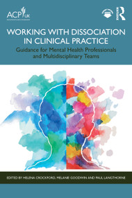 Working with Dissociation in Clinical Practice (Guidance for Mental Health Professionals and Multi-Disciplinary Teams) by Helena A. Crockford, Melanie Goodwin, Paul Langthorne, 9781041038443
