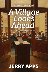 A Village Looks Ahead (Reviving a Town, Rekindling a Spirit) by Jerry Apps, 9781967311941