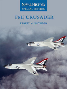 F8U Crusader (Naval History Special Edition) by Ernest M Snowden, 9781682479902