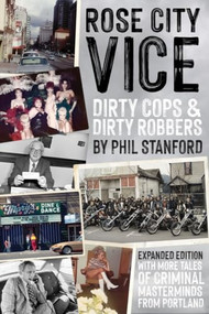 Rose City Vice expanded edition (Dirty Cops and Dirty Robbers) by Phil Stanford, 9781627311779