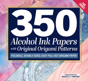 350 Alcohol Ink Papers with Original Origami Patterns (Foldable, Double-Sided, Easy Pull-Out Origami Paper) by Bradley S. Tompkins, 9781497105959