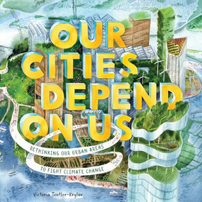 Our Cities Depend on Us (Rethinking Our Urban Areas to Fight Climate Change (A Picture Book)) by Victoria Tentler-Krylov, 9781419756696