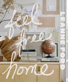 Feel Free Home (The Art of Freethinking Design) by Leanne Ford, 9781419771088