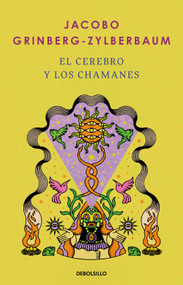 El cerebro y los chamanes / The Mind and Shamanism (Spanish Edition) by Jacobo Grinberg-Zylberbaum, 9786073862776