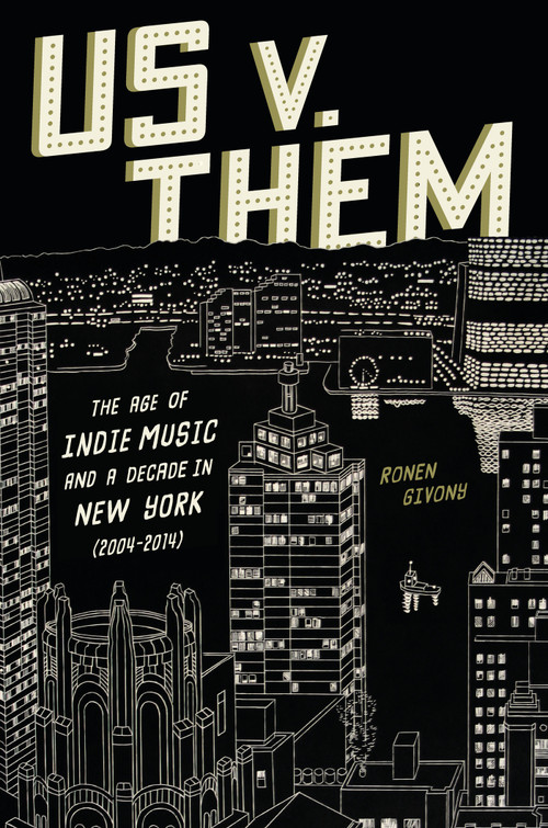 Us v. Them (The Age of Indie Music and a Decade in New York (2004-2014)) by Ronen Givony, 9781419775260