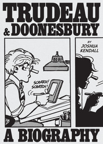Trudeau & Doonesbury: A Biography (The Cartoonist Who Turned the News into Art) by Joshua Kendall, 9781419776113