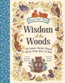 Wisdom of the Woods (40 Nature Poems Passed Down from Bear to Bear) by Rachel Piercey, Freya Hartas, 9781419776953