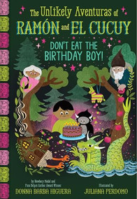 Don't Eat the Birthday Boy! (The Unlikely Aventuras of Ramón and El Cucuy Book #2) (An Illustrated Chapter Book) by Donna Barba Higuera, Juliana Perdomo, 9781419777448