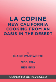 La Copine (New California Cooking from an Oasis in the Desert) by Claire Wadsworth, Nikki Hill, Ben Mims, 9781419778223