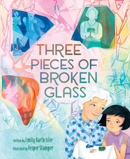 Three Pieces of Broken Glass (A Picture Book) by Emily Barth Isler, Vesper Stamper, 9781419778728