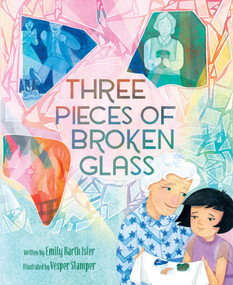 Three Pieces of Broken Glass (A Picture Book) by Emily Barth Isler, Vesper Stamper, 9781419778728