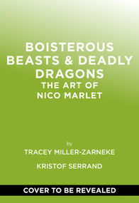 Boisterous Beasts & Deadly Dragons (The Art of Nico Marlet) by Tracey Miller-Zarneke, Kristof Serrand, 9781419779350