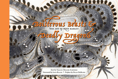 Boisterous Beasts & Deadly Dragons (The Art of Nico Marlet) by Tracey Miller-Zarneke, Kristof Serrand, Jack Black, Dean DeBlois, 9781419779350