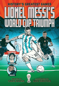 Lionel Messi's World Cup Triumph ((History's Greatest Games #1)) - 9781419779404 by Chris Barish, Nate Sweitzer, 9781419779404