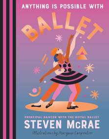 Anything Is Possible with Ballet by Steven McRae, Margaux Carpentier, 9781419779718