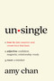 Unsingle (How to Date Smarter and Create Love That Lasts) by Amy Chan, 9781419779848