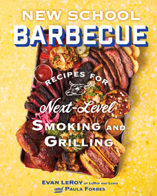New School Barbecue (Recipes for Next-Level Smoking and Grilling from Austin's LeRoy and Lewis) by Evan LeRoy, Paula Forbes, Daniel Vaughn, 9781419780103
