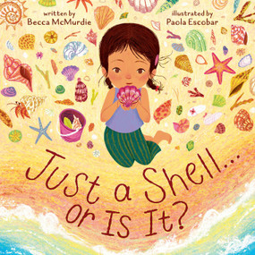 Just a Shell . . . or Is It? (A Point-of-View Picture Book) by Becca McMurdie, Paola Escobar, 9781419780646