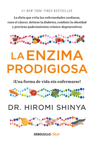 La enzima prodigiosa. ¡Una forma de vida sin enfermarse! / The Enzyme Factor: How to Live Long and Never Be Sick (Spanish Edition) by Dr. Hiromi Shinya, 9786073863278