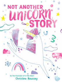 Not Another Unicorn Story (A Picture Book) by Christine Roussey, 9781419783098