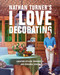 Nathan Turner's I Love Decorating (Creating Stylish, Thoughtful, and Personal Spaces) by Nathan Turner, 9781419783982