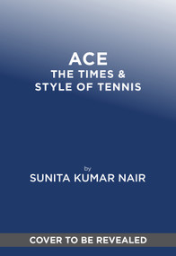ACE (The Times & Style of Tennis) by Sunita Kumar Nair, 9781419783999