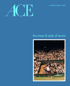 ACE (The Times & Style of Tennis) by Sunita Kumar Nair, 9781419783999