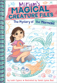 The Mystery of the Mermaid (Miriam's Magical Creature Files Book #3) (A Chapter Book) by Leah Cypess, Sarah Lynne Reul, 9781419785849