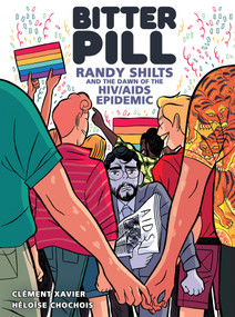 Bitter Pill (Randy Shilts and the Dawn of the HIV/AIDS Epidemic) by Clément Xavier, Héloïse Chochois, Michael Lee, 9781419788697