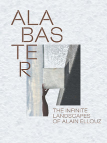 Alabaster (The Infinite Landscape of Alain Ellouz) by Paul-Henry Bizon, 9781419790621
