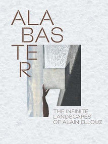 Alabaster (The Infinite Landscape of Alain Ellouz) by Paul-Henry Bizon, 9781419790621