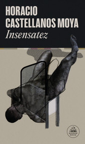 Insensatez / Foolishness (Spanish Edition) by Horacio Castellanos Moya, 9788439744962