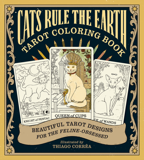 Cats Rule the Earth Tarot Coloring Book (Beautiful Tarot Designs for the Feline-Obsessed) by Catherine Davidson, Thiago Corrêa, 9781419792137