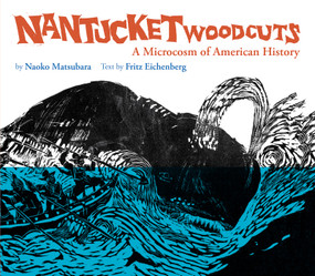Nantucket Woodcuts, A Microcosm of American History by Fritz Eichenberg, Naoko Matsubara, 9781592704811