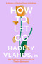 How to Let Go (A Memoir of Finding Peace in Endings) by Hadley Vlahos, R.N., 9780593875773