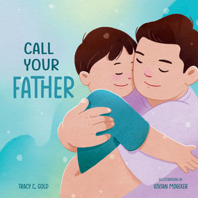 Call Your Father (A Tender Picture Book for Dads) by Tracy C. Gold, Vivian Mineker, 9781641704236