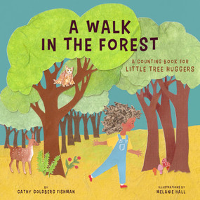 A Walk in the Forest (A Counting Book for Little Tree Huggers) by Cathy Goldberg Fishman, Melanie Hall, 9781641708845