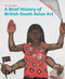 A Brief History of British South Asian Art by Alina Khakoo, 9781849768795
