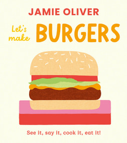 Let's Make Burgers (See it, say it, cook it, eat it!) by Jamie Oliver, Adrian Johnson, 9781917768757
