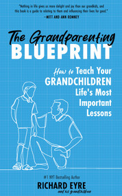 The Grandparenting Blueprint (How to Teach Your Grandchildren Life's Most Important Lessons) by Richard Eyre, 9798893960648