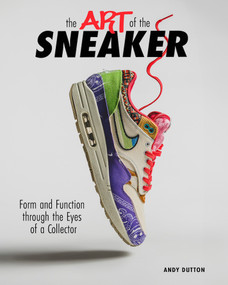 The Art of the Sneaker (Form and Function Through the Lens of a Collector) by Andrew Dutton, 9798893961225