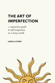 The Art of Imperfection (An Interactive Guide to Self-Compassion in a Messy World) by Camilla Stark, 9798893961324
